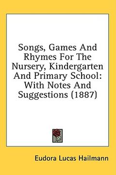 portada songs, games and rhymes for the nursery, kindergarten and primary school: with notes and suggestions (1887) (en Inglés)