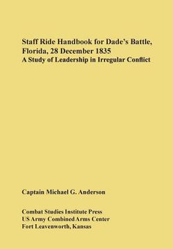 portada Staff Ride Handbook for Dade's Battle, Florida, 28 December 1835: A Study of Leadership in Irregular Conflict (en Inglés)