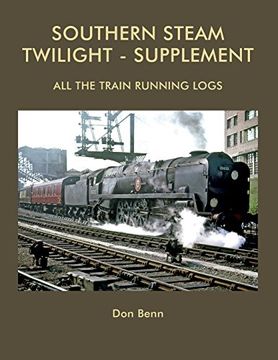 portada Southern Steam Twilight-Supplement: All the Train Running Logs (en Inglés)