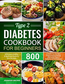 portada Type 2 Diabetes Cookbook for Beginners: 800 Days Healthy and Delicious Diabetic Diet Recipes | a Guide for the new Diagnosed to Eating Well With Type 2 Diabetes and Prediabetes (in English)
