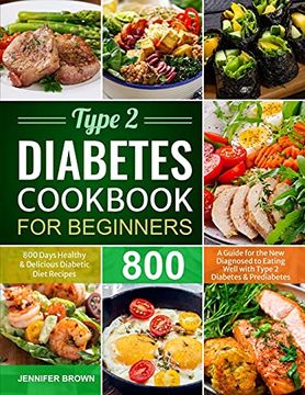 portada Type 2 Diabetes Cookbook for Beginners: 800 Days Healthy and Delicious Diabetic Diet Recipes | a Guide for the new Diagnosed to Eating Well With Type 2 Diabetes and Prediabetes (en Inglés)