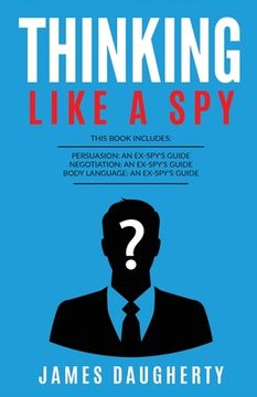portada Thinking: Like A Spy: This Book Includes - Persuasion An Ex-SPY's Guide, Negotiation An Ex-SPY's Guide, Body Language An Ex-SPY' (en Inglés)