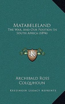 portada matabeleland: the war, and our position in south africa (1894)