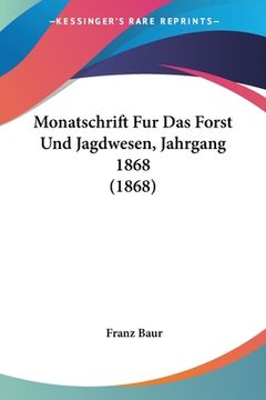 portada Monatschrift Fur Das Forst Und Jagdwesen, Jahrgang 1868 (1868) (en Alemán)