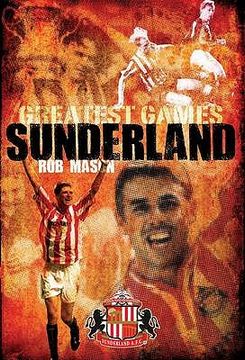 portada Sunderland Greatest Games: 50 Fantastic Matches to Savour (en Inglés)