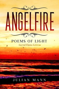 ANGELFIRE Sacred Flame Edition: Poems of Light (en Inglés)
