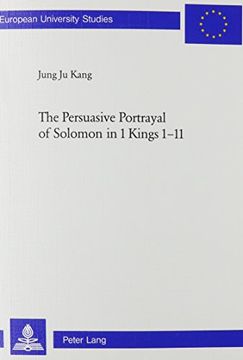 portada The Persuasive Portrayal of Solomon in 1 Kings 1-11: 23 (European University Studies: Theology) (en Inglés)