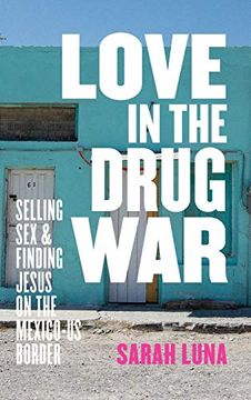 portada Love in the Drug War: Selling sex and Finding Jesus on the Mexico-Us Border (en Inglés)