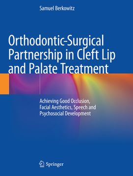 portada Orthodontic-Surgical Partnership in Cleft Lip and Palate Treatment: Achieving Good Occlusion, Facial Aesthetics, Speech and Psychosocial Development (en Inglés)