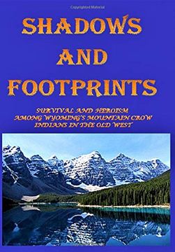 portada Shadows and Footprints: A Historical Novel About Survival and Heroism Among a Band of Mountain Crow Indians in the old West (en Inglés)