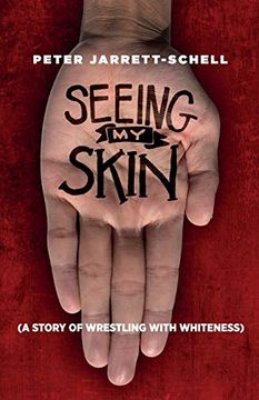 portada Seeing my Skin: A Story of Wrestling With Whiteness (en Inglés)