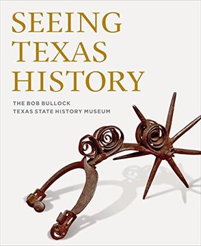 portada Seeing Texas History: The Bob Bullock Texas State History Museum