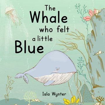 portada The Whale who Felt a Little Blue: A Picture Book About Depression (en Inglés)