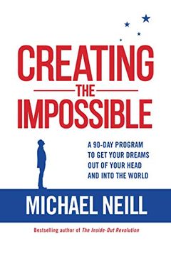 portada Creating the Impossible: A 90-Day Program to get Your Dreams out of Your Head and Into the World (in English)