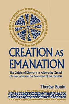 portada Creation as Emanation: The Origin of Diversity in Albert the Great's on the Causes and the Procession of the Universe (Medieval Studies) (in English)