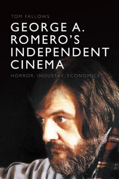 portada George a. Romero's Independent Cinema: Horror, Industry, Economics (en Inglés)