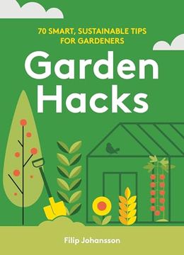 portada Garden Hacks: 70 Smart, Sustainable Tips for Gardeners (en Inglés)
