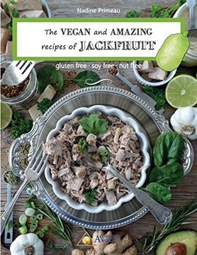 portada The Vegan and Amazing Recipes of Jackfruit: Gluten Free, soy Free, nut Free (en Inglés)