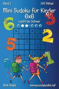 portada Mini Sudoku für Kinder 6x6 - Leicht bis Schwer - Band 1 - 145 Rätsel (in German)