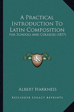 portada a practical introduction to latin composition: for schools and colleges (1877) (en Inglés)