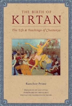 portada The Birth of Kirtan: The Life & Teachings of Chaitanya (en Inglés)