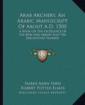 portada arab archery, an arabic manuscript of about a.d. 1500: a book on the excellence of the bow and arrow and the description thereof (en Inglés)