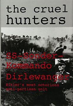 portada The Cruel Hunters - S.S.Sonderkommando Dirlewanger: Hitler's Most Notorious Anti-Partisan Unit (Schiffer Military History)