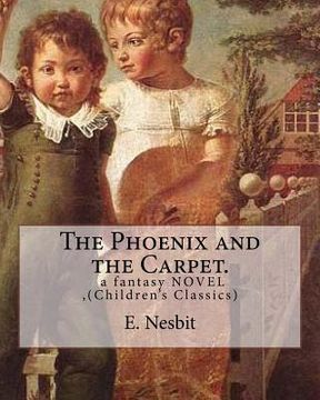 portada The Phoenix and the Carpet. a fantasy NOVEL for children, by E. Nesbit: (Children's Classics) (en Inglés)