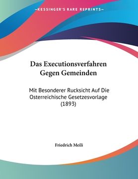 portada Das Executionsverfahren Gegen Gemeinden: Mit Besonderer Rucksicht Auf Die Osterreichische Gesetzesvorlage (1893) (in German)