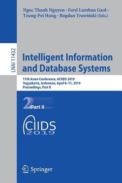 portada Intelligent Information and Database Systems: 11th Asian Conference, Aciids 2019, Yogyakarta, Indonesia, April 8-11, 2019, Proceedings, Part II (en Inglés)