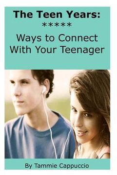 portada The Teen Years: Ways to Connect With Your Teenager (en Inglés)