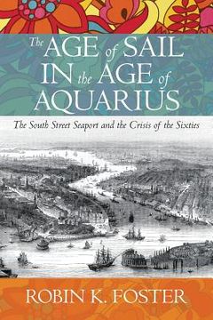 portada The Age of Sail in the Age of Aquarius: The South Street Seaport and the Crisis of the Sixties (in English)