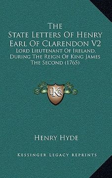 portada the state letters of henry earl of clarendon v2: lord lieutenant of ireland, during the reign of king james the second (1765) (en Inglés)