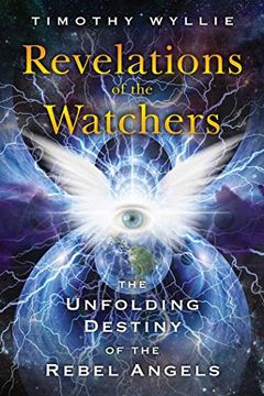 portada Revelations of the Watchers: The Unfolding Destiny of the Rebel Angels (en Inglés)