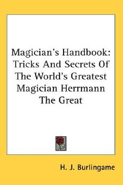 portada magician's handbook: tricks and secrets of the world's greatest magician herrmann the great (en Inglés)