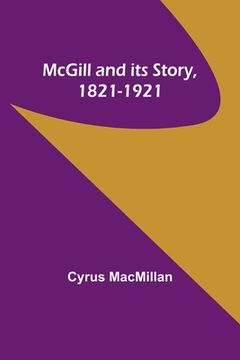 portada McGill and its Story, 1821-1921 (in English)