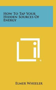 portada how to tap your hidden sources of energy (en Inglés)