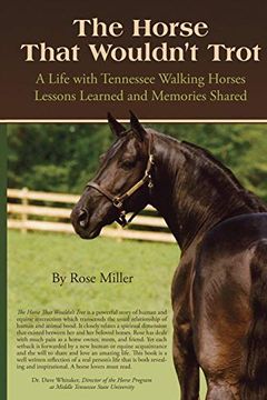 portada The Horse That Wouldn't Trot: A Life With Tennessee Walking Horses: Lessons Learned and Memories Shared 