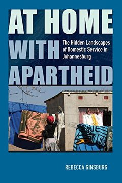 portada At Home With Apartheid: The Hidden Landscapes of Domestic Service in Johannesburg (en Inglés)
