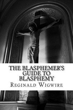 portada The Blasphemer's Guide to Blasphemy (en Inglés)