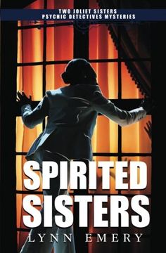 portada Spirited Sisters: Two Joliet Sisters Psychic Detectives Mysteries: Volume 1 (in English)