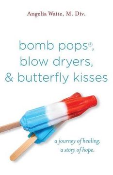 portada bomb pops, blow dryers, & butterfly kisses: a journey of healing.  a story of hope.