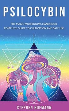 portada Psilocybin: The Magic Mushrooms Handbook: Complete Guide to Cultivation and Safe use of Psychedelic Mushrooms (Benefits and Side Effects) 