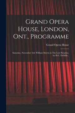 portada Grand Opera House, London, Ont., Programme [microform]: Saturday, November 3rd, William Morris in The Lost Paradise, by H.C. DeMille .