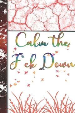 portada Calm the F*ck Down: Organizer/Log Book/Notebook for Passwords and Shit/Gift for Friends/Coworkers/Seniors/Mom/Dad/alphabetical/ Logbook To