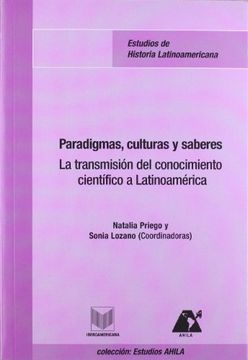 portada Paradigmas, Culturas, Saberes. La Transmisión del Conocimiento Científico a Latinoamérica. (Estudios Ahila de Historia Latinoamericana)