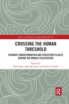 portada Crossing the Human Threshold: Dynamic Transformation and Persistent Places During the Middle Pleistocene (Frames and Debates in Deep Human History) 