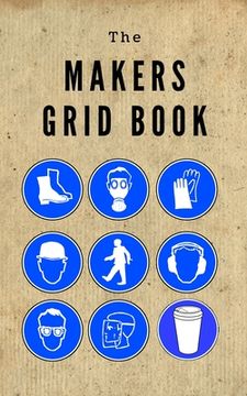 portada The Makers Grid book: 5 x 8 60 pages 5x5 grid notoebook made for makers. (en Inglés)