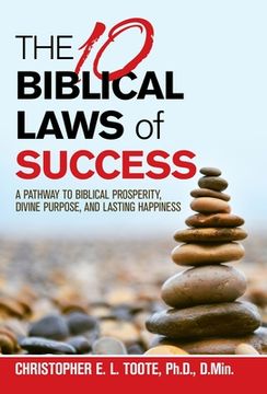 portada THE 10 BIBLICAL LAWS of SUCCESS: A Pathway to Biblical Prosperity, Divine Purpose, and Lasting Happiness (in English)