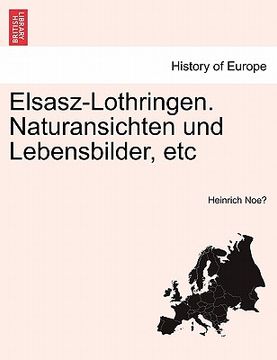 portada Elsasz-Lothringen. Naturansichten Und Lebensbilder, Etc (en Alemán)